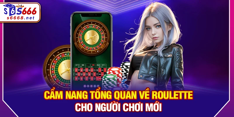 Cẩm nang tổng quan về Roulette cho người chơi mới
