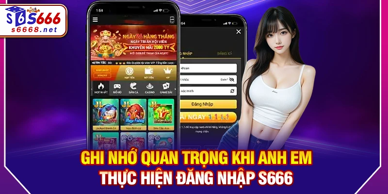 Ghi nhớ quan trọng khi anh em thực hiện đăng nhập S666 